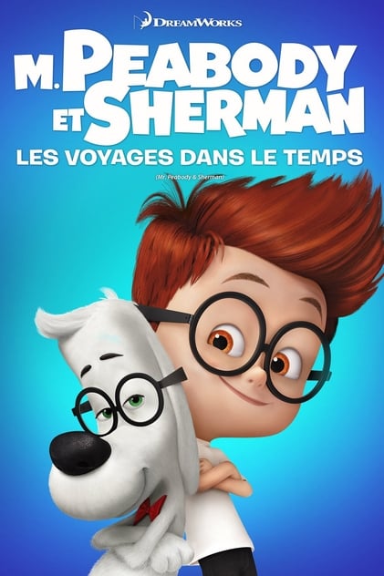 M. Peabody et Sherman : Les voyages dans le temps M. Peabody et Sherman : Les voyages dans le temps